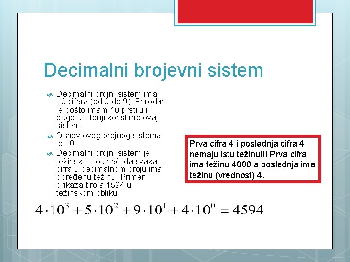 Decimalni brojevni sistem Decimalni brojni sistem ima 10 cifara (od 0 do 9). Prirodan