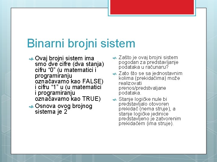 Binarni brojni sistem Ovaj brojni sistem ima smo dve cifre (dva stanja) cifru “