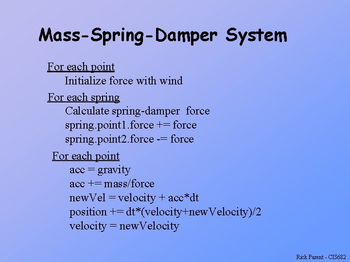 Mass-Spring-Damper System For each point Initialize force with wind For each spring Calculate spring-damper