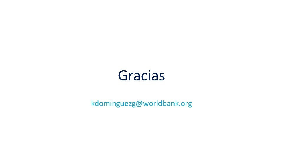 Gracias kdominguezg@worldbank. org 