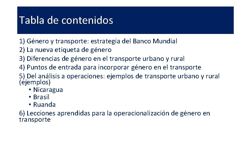 Tabla de contenidos 1) Género y transporte: estrategia del Banco Mundial 2) La nueva