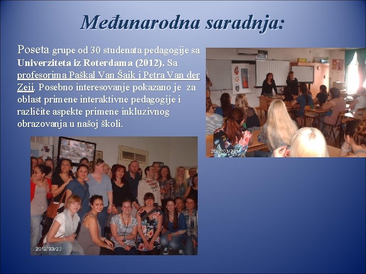Međunarodna saradnja: saradnja Poseta grupe od 30 studenata pedagogije sa Univerziteta iz Roterdama (2012).