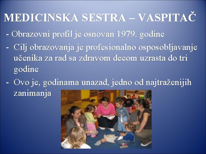 MEDICINSKA SESTRA – VASPITAČ - Obrazovni profil je osnovan 1979. godine - Cilj obrazovanja