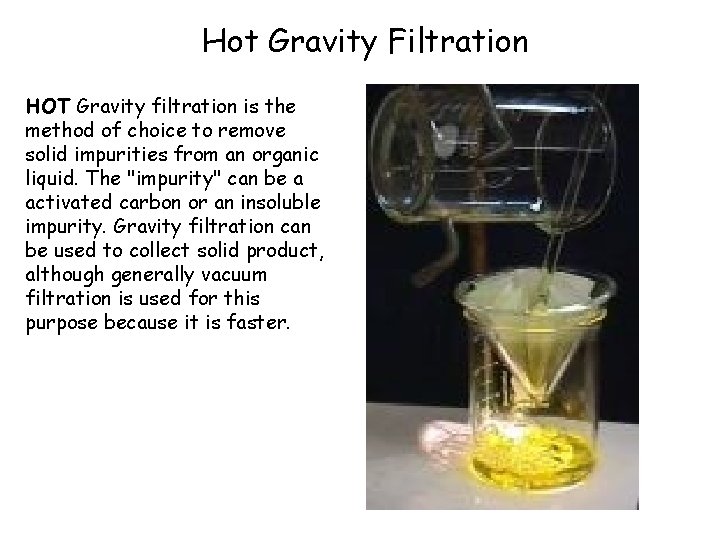 Hot Gravity Filtration HOT Gravity filtration is the method of choice to remove solid