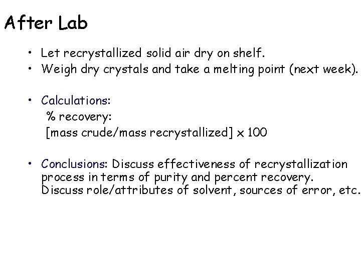 After Lab • Let recrystallized solid air dry on shelf. • Weigh dry crystals