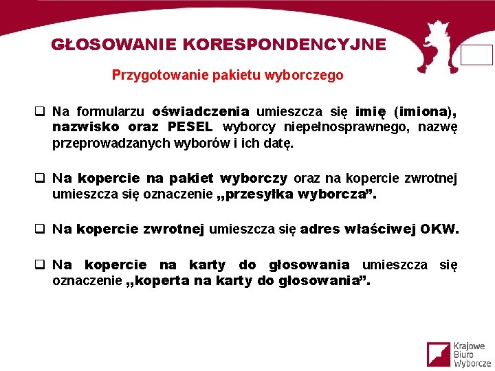 GŁOSOWANIE KORESPONDENCYJNE Przygotowanie pakietu wyborczego q Na formularzu oświadczenia umieszcza się imię (imiona), nazwisko