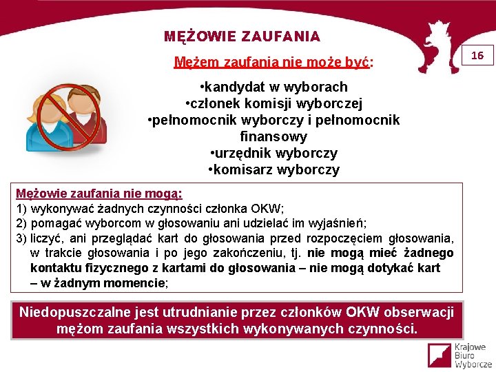 MĘŻOWIE ZAUFANIA Mężem zaufania nie może być: • kandydat w wyborach • członek komisji