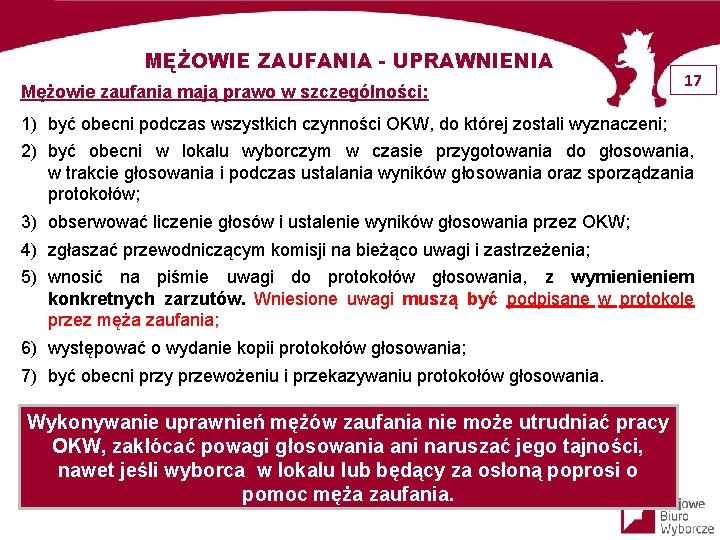 MĘŻOWIE ZAUFANIA - UPRAWNIENIA Mężowie zaufania mają prawo w szczególności: 17 1) być obecni