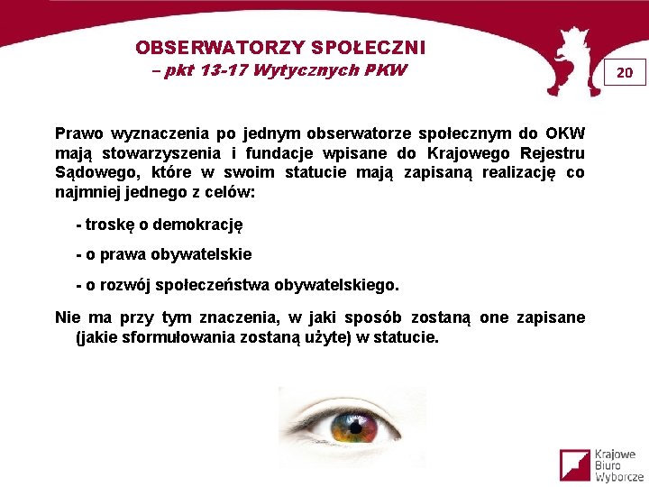 OBSERWATORZY SPOŁECZNI – pkt 13 -17 Wytycznych PKW Prawo wyznaczenia po jednym obserwatorze społecznym