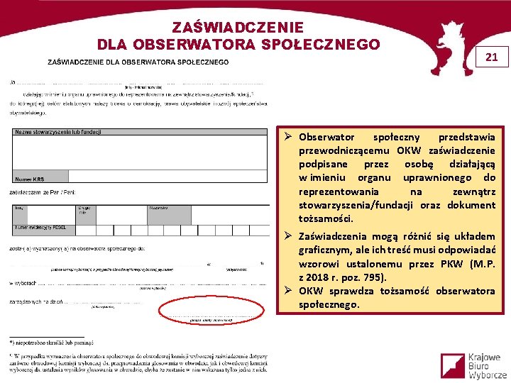 ZAŚWIADCZENIE DLA OBSERWATORA SPOŁECZNEGO 21 Ø Obserwator społeczny przedstawia przewodniczącemu OKW zaświadczenie podpisane przez