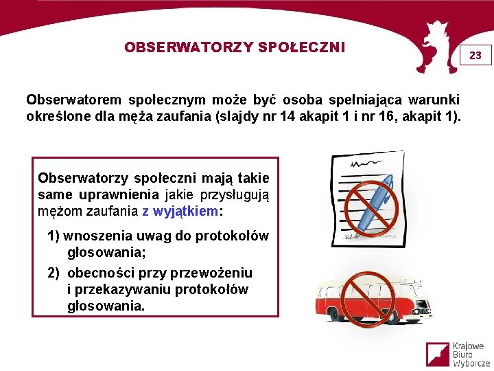 OBSERWATORZY SPOŁECZNI Obserwatorem społecznym może być osoba spełniająca warunki określone dla męża zaufania (slajdy