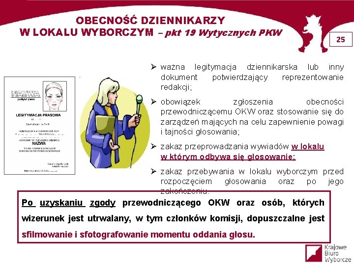 OBECNOŚĆ DZIENNIKARZY W LOKALU WYBORCZYM – pkt 19 Wytycznych PKW 25 Ø ważna legitymacja