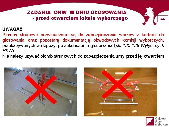 ZADANIA OKW W DNIU GŁOSOWANIA - przed otwarciem lokalu wyborczego 44 UWAGA!! Plomby strunowe