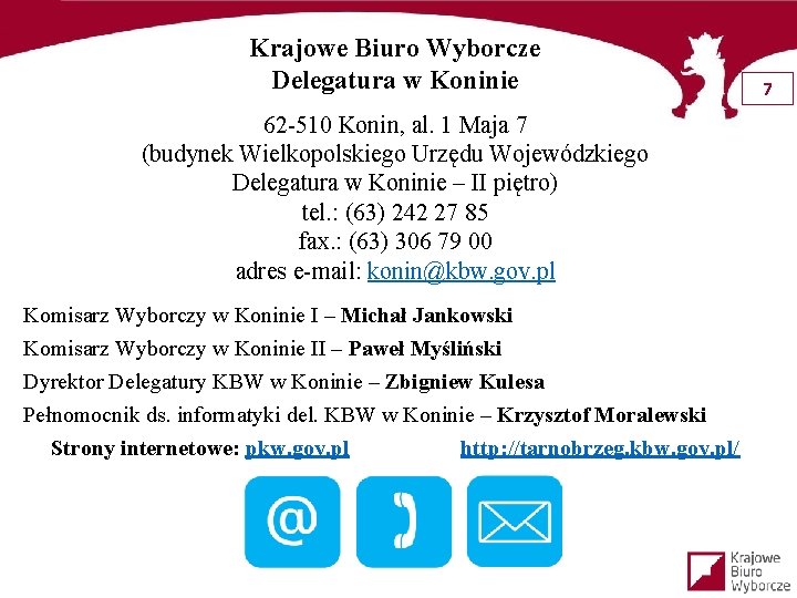 Krajowe Biuro Wyborcze Delegatura w Koninie 62 -510 Konin, al. 1 Maja 7 (budynek