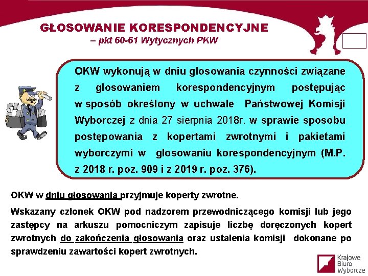 GŁOSOWANIE KORESPONDENCYJNE – pkt 60 -61 Wytycznych PKW OKW wykonują w dniu głosowania czynności