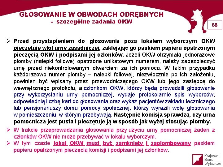 GŁOSOWANIE W OBWODACH ODRĘBNYCH - szczególne zadania OKW 88 Ø Przed przystąpieniem do głosowania