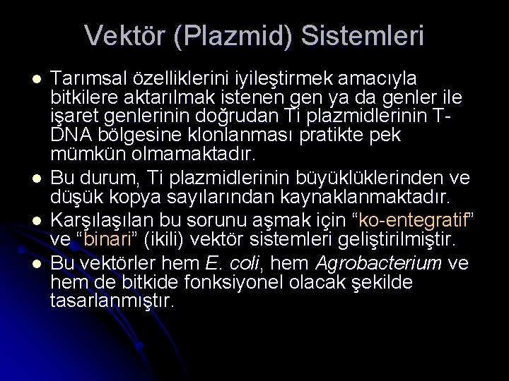 Vektör (Plazmid) Sistemleri l l Tarımsal özelliklerini iyileştirmek amacıyla bitkilere aktarılmak istenen gen ya