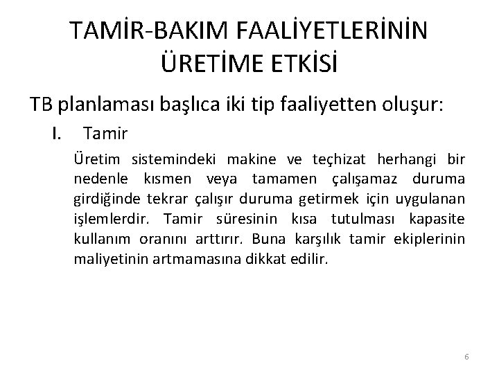 TAMİR-BAKIM FAALİYETLERİNİN ÜRETİME ETKİSİ TB planlaması başlıca iki tip faaliyetten oluşur: I. Tamir Üretim