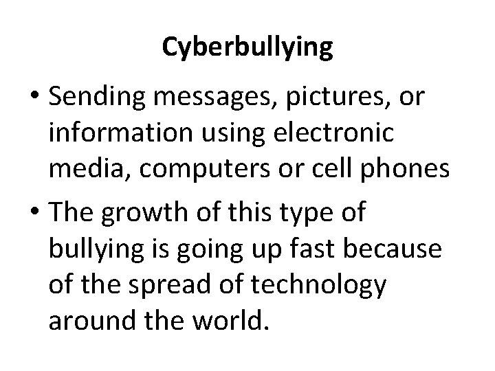 Cyberbullying • Sending messages, pictures, or information using electronic media, computers or cell phones