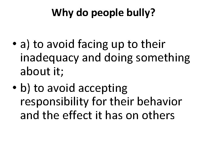 Why do people bully? • a) to avoid facing up to their inadequacy and