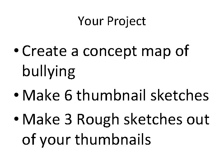 Your Project • Create a concept map of bullying • Make 6 thumbnail sketches