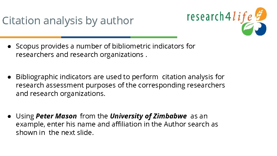 Citation analysis by author ● Scopus provides a number of bibliometric indicators for researchers