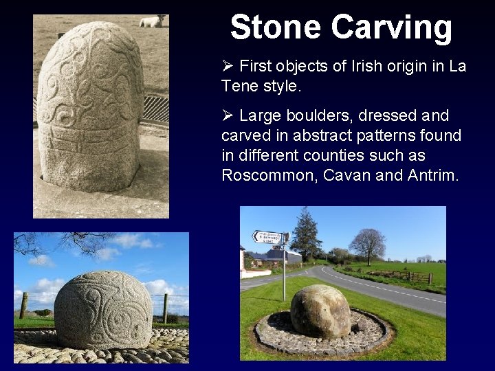 Stone Carving Ø First objects of Irish origin in La Tene style. Ø Large