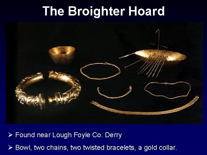 The Broighter Hoard Ø Found near Lough Foyle Co. Derry Ø Bowl, two chains,