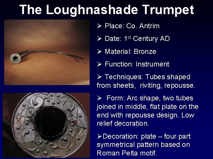 The Loughnashade Trumpet Ø Place: Co. Antrim Ø Date: 1 st Century AD Ø