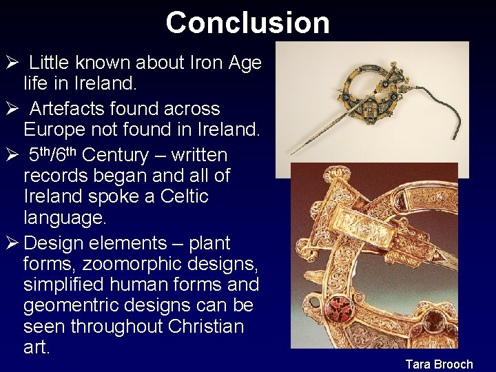 Conclusion Ø Little known about Iron Age life in Ireland. Ø Artefacts found across