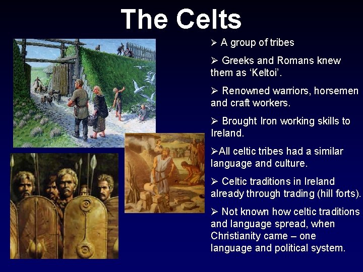 The Celts Ø A group of tribes Ø Greeks and Romans knew them as