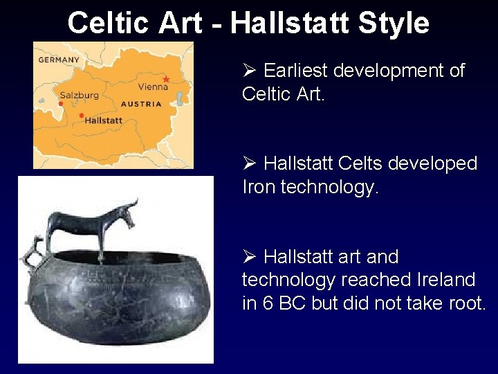 Celtic Art - Hallstatt Style Ø Earliest development of Celtic Art. Ø Hallstatt Celts