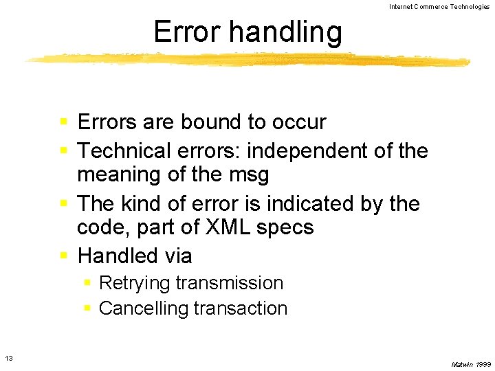 Internet Commerce Technologies Error handling § Errors are bound to occur § Technical errors: