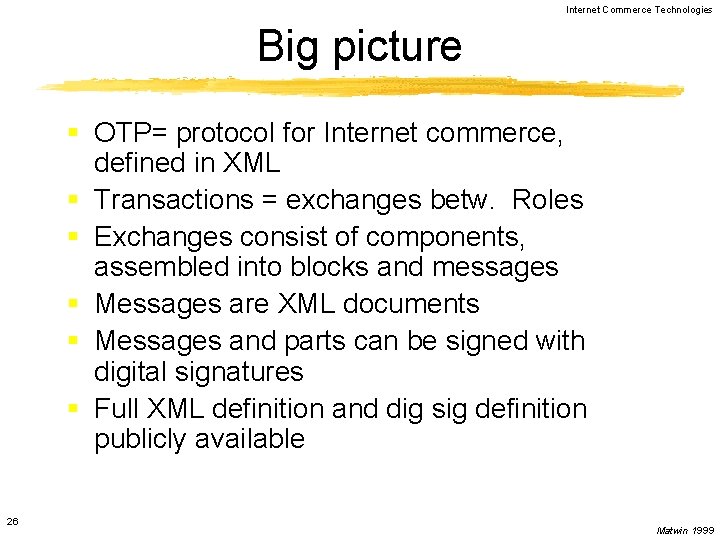 Internet Commerce Technologies Big picture § OTP= protocol for Internet commerce, defined in XML