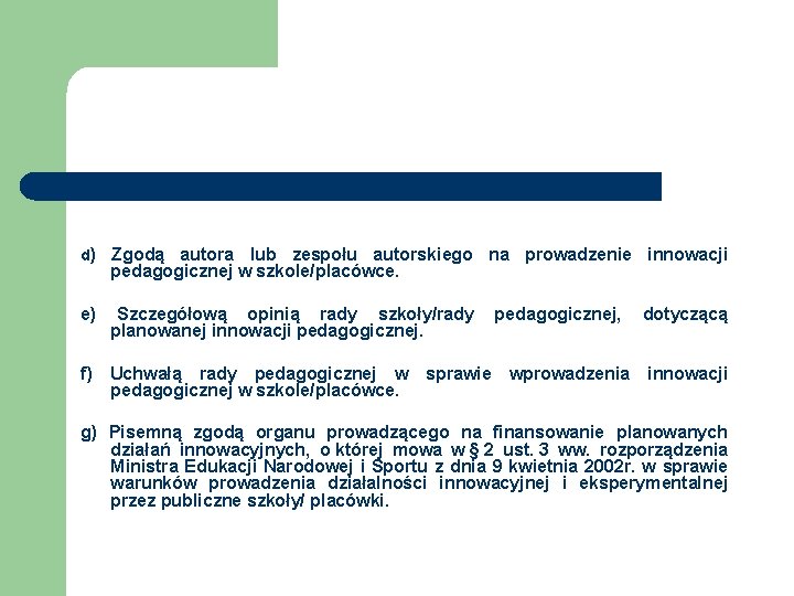 d) Zgodą autora lub zespołu autorskiego na prowadzenie innowacji pedagogicznej w szkole/placówce. e) Szczegółową