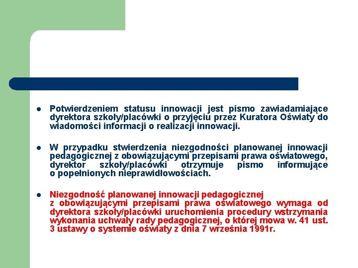 l Potwierdzeniem statusu innowacji jest pismo zawiadamiające dyrektora szkoły/placówki o przyjęciu przez Kuratora Oświaty