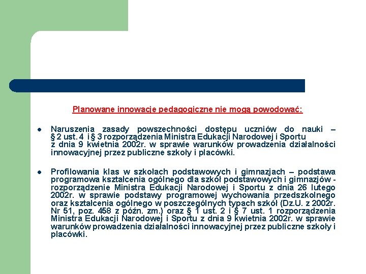 Planowane innowacje pedagogiczne nie mogą powodować: l Naruszenia zasady powszechności dostępu uczniów do nauki