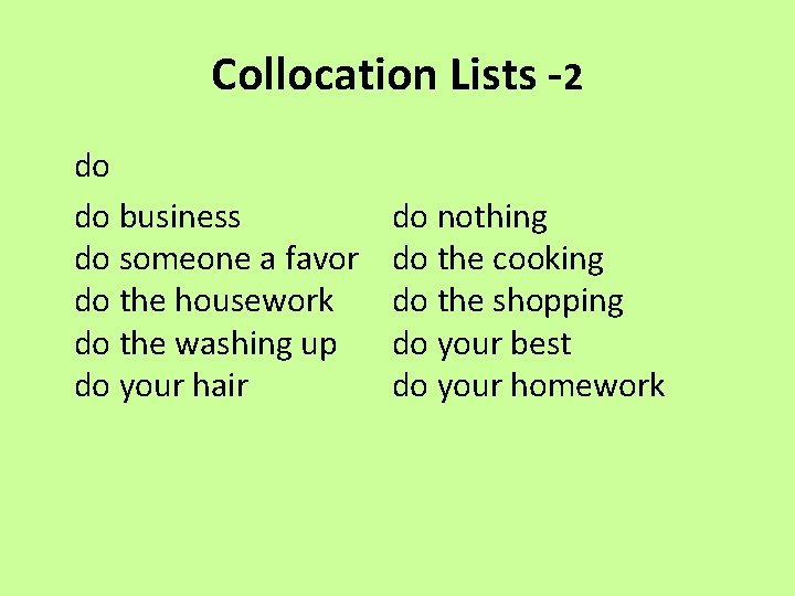 Collocation Lists -2 do do business do someone a favor do the housework do