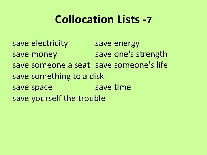 Collocation Lists -7 save electricity save energy save money save one's strength save someone