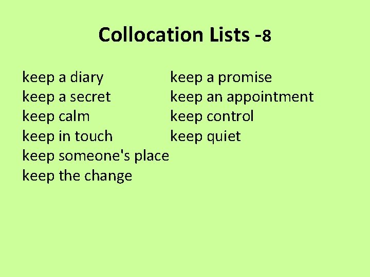 Collocation Lists -8 keep a diary keep a promise keep a secret keep an