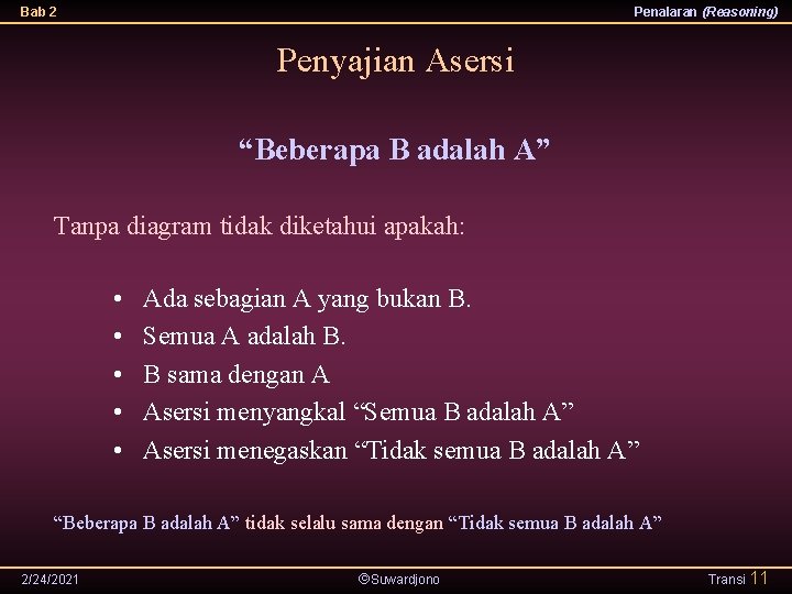 Bab 2 Penalaran (Reasoning) Penyajian Asersi “Beberapa B adalah A” Tanpa diagram tidak diketahui