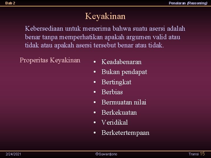 Bab 2 Penalaran (Reasoning) Keyakinan Kebersediaan untuk menerima bahwa suatu asersi adalah benar tanpa