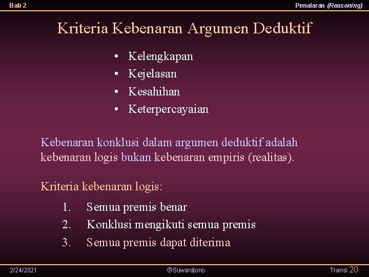 Bab 2 Penalaran (Reasoning) Kriteria Kebenaran Argumen Deduktif • • Kelengkapan Kejelasan Kesahihan Keterpercayaian