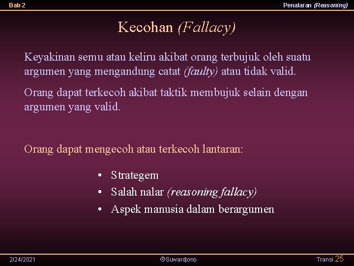 Bab 2 Penalaran (Reasoning) Kecohan (Fallacy) Keyakinan semu atau keliru akibat orang terbujuk oleh