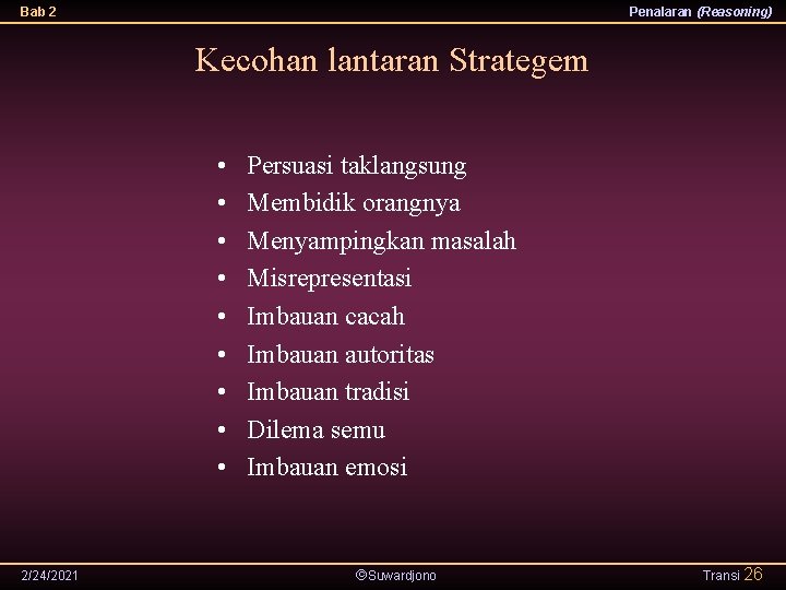 Bab 2 Penalaran (Reasoning) Kecohan lantaran Strategem • • • 2/24/2021 Persuasi taklangsung Membidik