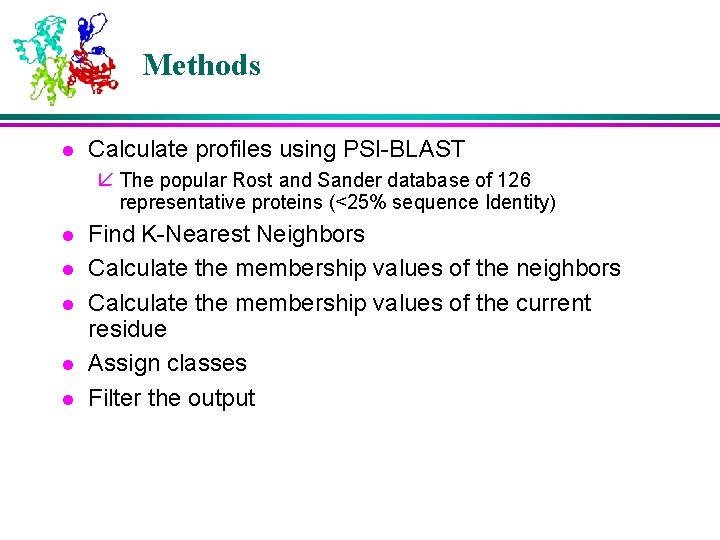 Methods l Calculate profiles using PSI-BLAST å The popular Rost and Sander database of