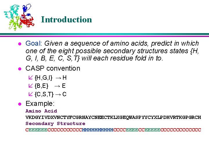 Introduction l l Goal: Given a sequence of amino acids, predict in which one