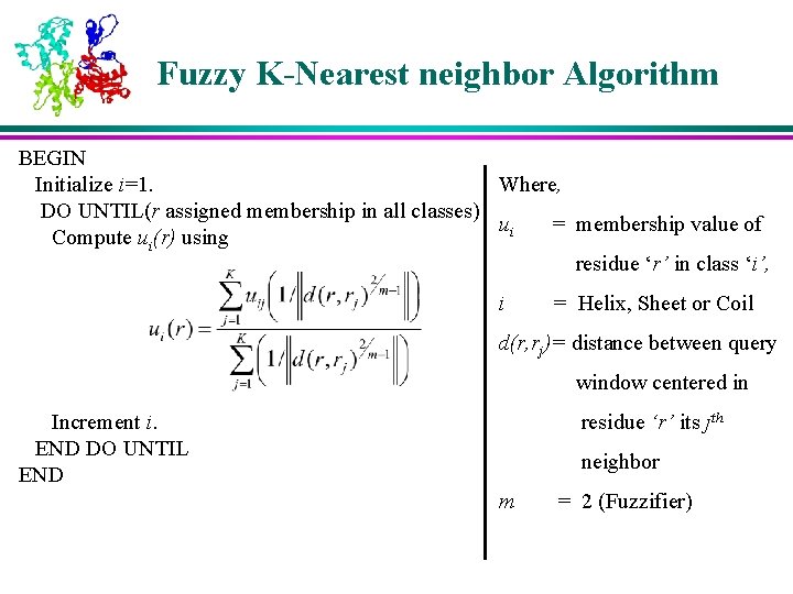 Fuzzy K-Nearest neighbor Algorithm BEGIN Where, Initialize i=1. DO UNTIL(r assigned membership in all