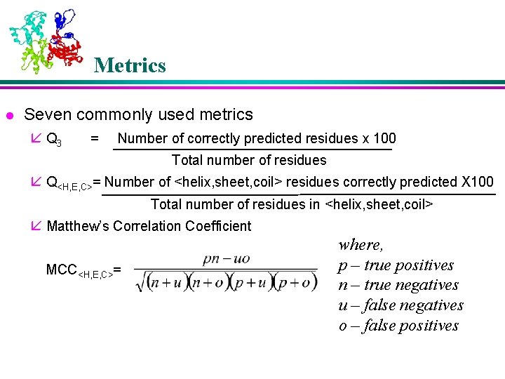Metrics l Seven commonly used metrics å Q 3 = Number of correctly predicted
