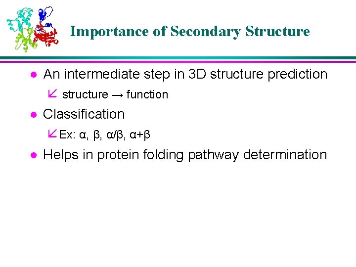 Importance of Secondary Structure l l l An intermediate step in 3 D structure